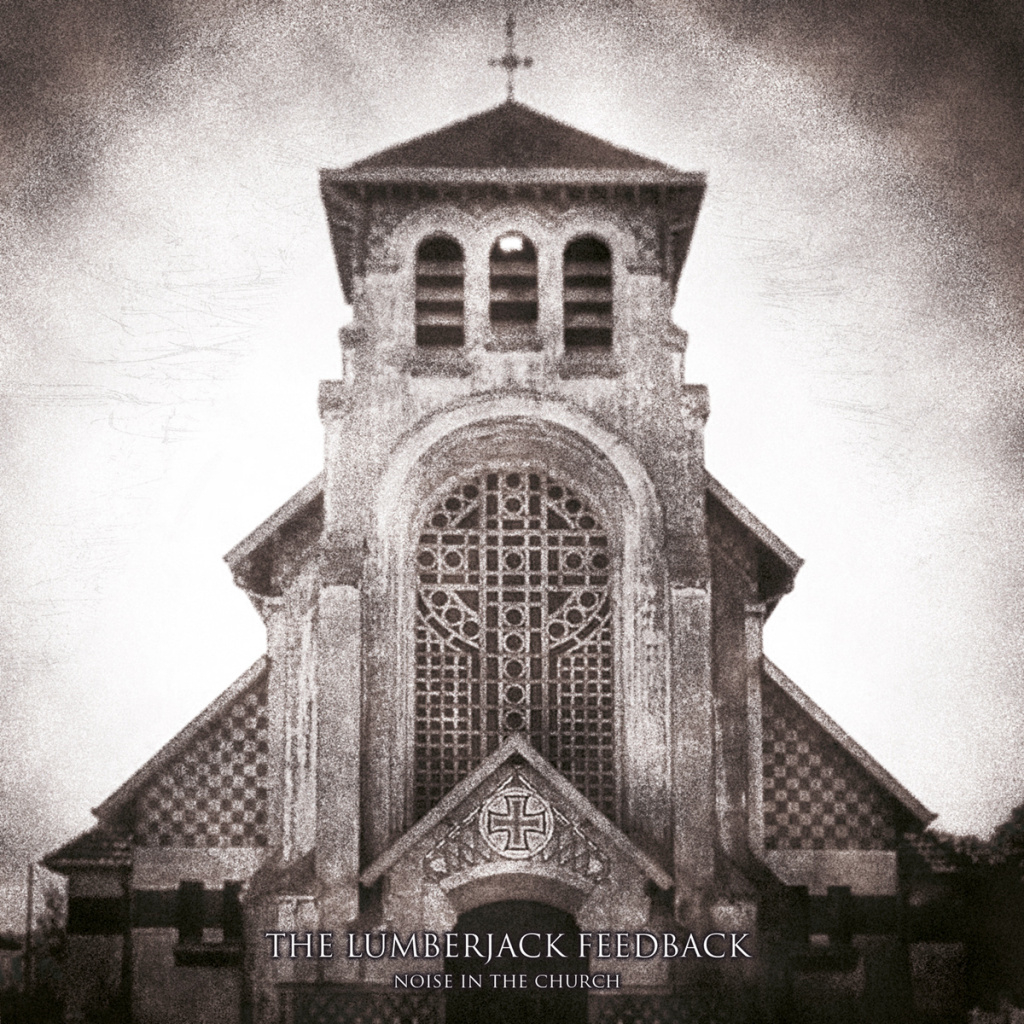 THE LUMBERJACK FEEDBACK - Noise in the Church